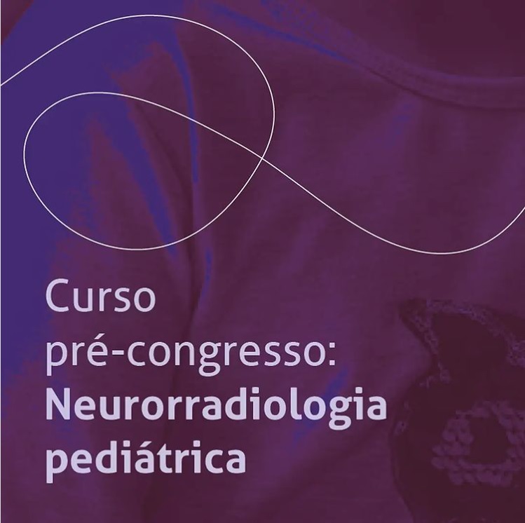 Leia mais sobre o artigo Curso pré-congresso: Neurorradiologia pediátrica